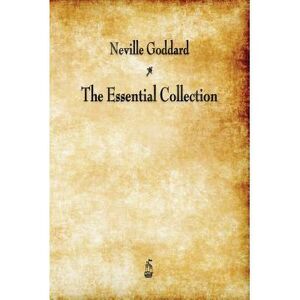 Neville Goddard: The Essential Collection -- Neville Goddard